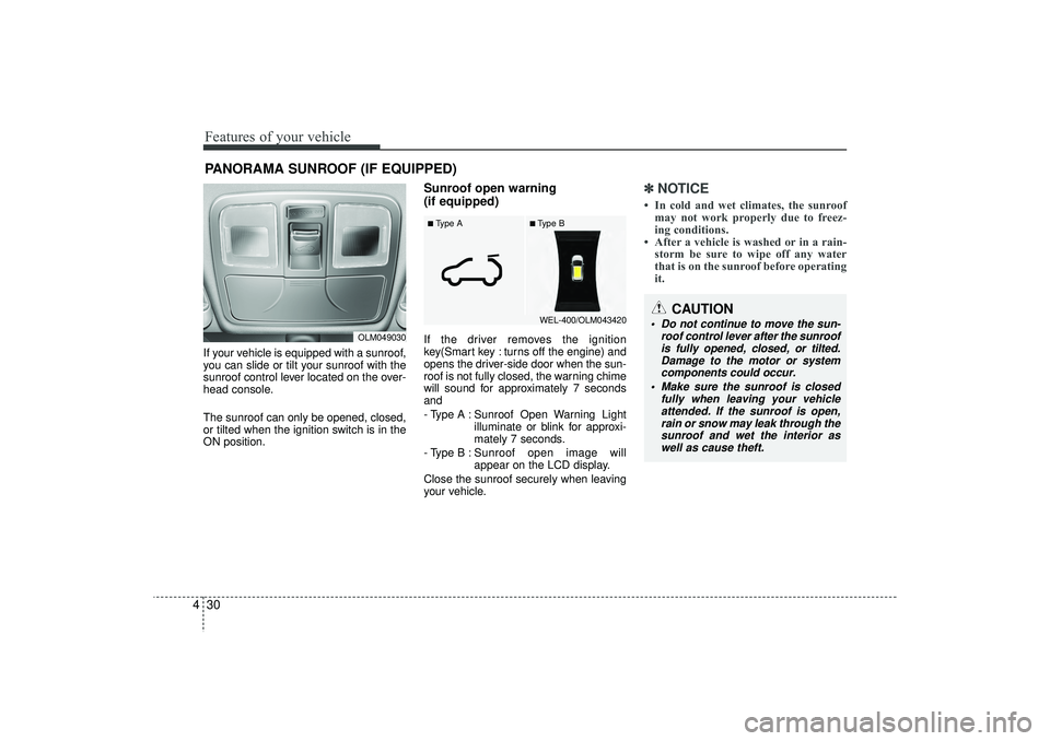 HYUNDAI IX35 2016  Owners Manual Features of your vehicle30
4If your vehicle is equipped with a sunroof,
you can slide or tilt your sunroof with the
sunroof control lever located on the over-
head console.
The sunroof can only be ope