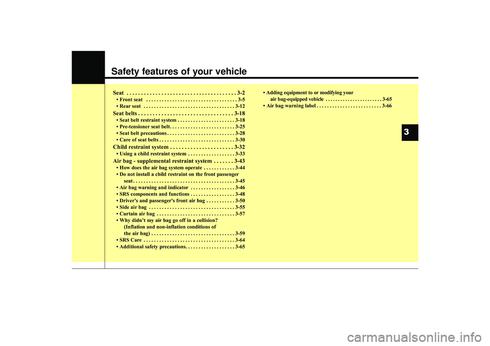 HYUNDAI IX35 2016 Owners Manual Safety features of your vehicleSeat . . . . . . . . . . . . . . . . . . . . . . . . . . . . . . . . . . . . \
. . 3-2• Front seat . . . . . . . . . . . . . . . . . . . . . . . . . . . . . . . . . HYUNDAI IX35 2016 Owners Manual Safety features of your vehicleSeat . . . . . . . . . . . . . . . . . . . . . . . . . . . . . . . . . . . . \
. . 3-2• Front seat . . . . . . . . . . . . . . . . . . . . . . . . . . . . . . . . .