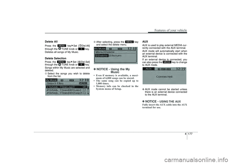 HYUNDAI IX35 2016  Owners Manual 4 177
Features of your vehicle
Delete AllPress the  key Set [ Del.All]
through the  TUNE knob or  key.
Deletes all songs of My Music.Delete SelectionPress the  key Set [ Del.Sel]
through the  TUNE kno