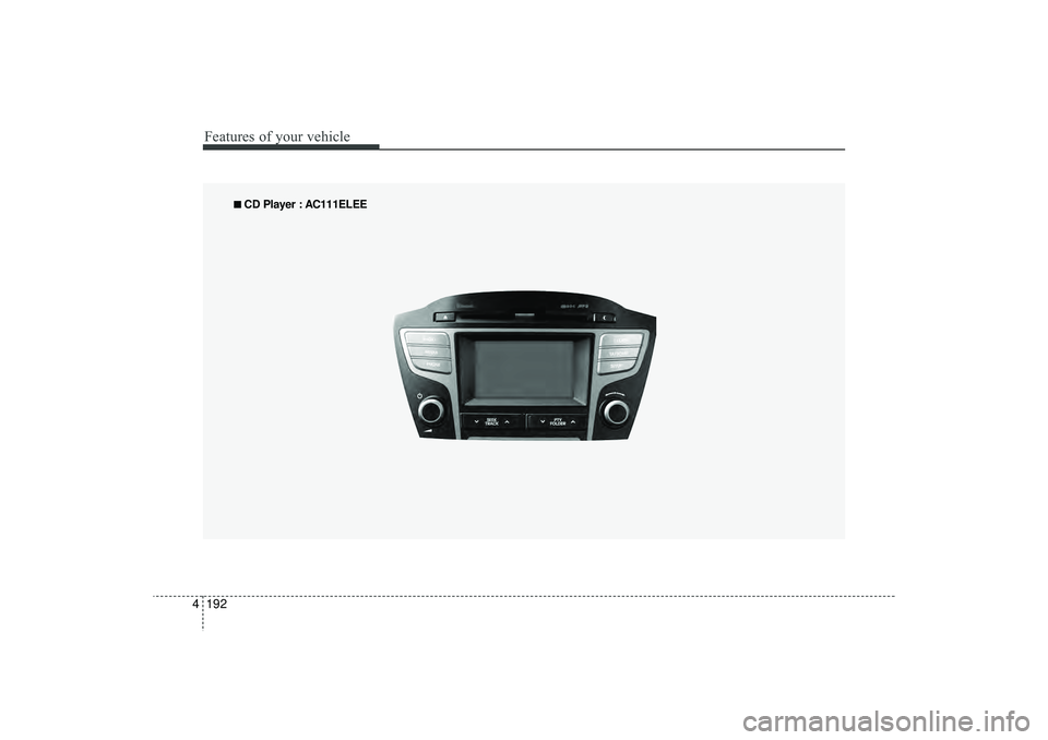 HYUNDAI IX35 2016  Owners Manual Features of your vehicle192
4
■
■  
 CD Player : AC111ELEE
EL(FL) UK 4B AUDIO.QXP  3/13/2015  4:19 PM  Page 192 