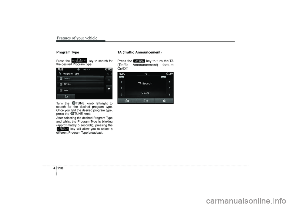 HYUNDAI IX35 2016  Owners Manual Features of your vehicle198
4Program TypePress the  key to search for
the desired Program type.
Turn the  TUNE knob left/right to
search for the desired program type.
Once you find the desired program