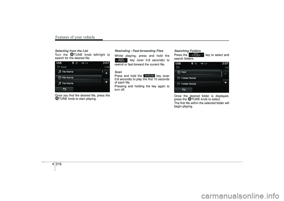 HYUNDAI IX35 2016  Owners Manual Features of your vehicle216
4Selecting from the ListTurn the  TUNE knob left/right to
search for the desired file.
Once you find the desired file, press the
TUNE knob to start playing.
Rewinding / Fas