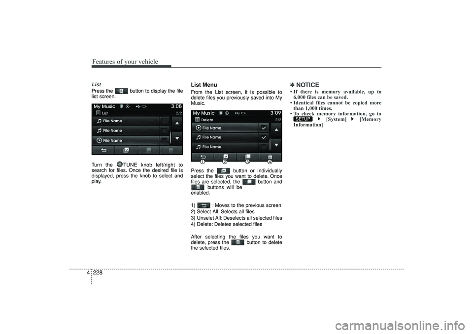 HYUNDAI IX35 2016  Owners Manual Features of your vehicle228
4ListPress the  button to display the file
list screen.
Turn the  TUNE knob left/right to
search for files. Once the desired file is
displayed, press the knob to select and