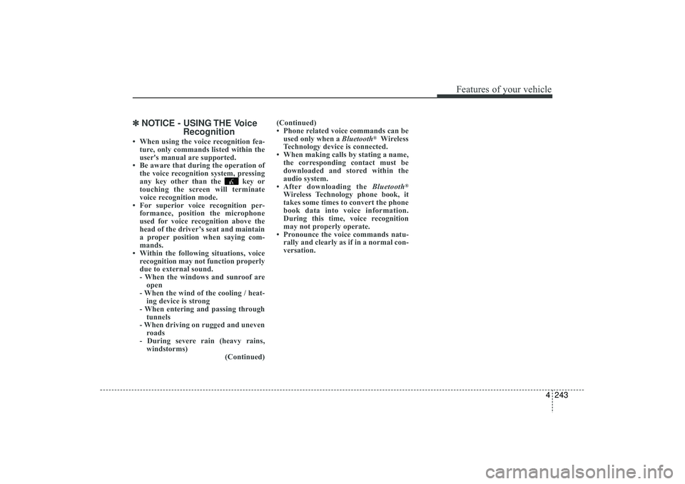 HYUNDAI IX35 2016 Owners Manual 4 243
Features of your vehicle
✽
✽NOTICE - USING THE Voice
Recognition• When using the voice recognition fea-
ture, only commands listed within the
user's manual are supported.
• Be aware HYUNDAI IX35 2016 Owners Manual 4 243
Features of your vehicle
✽
✽NOTICE - USING THE Voice
Recognition• When using the voice recognition fea-
ture, only commands listed within the
user's manual are supported.
• Be aware