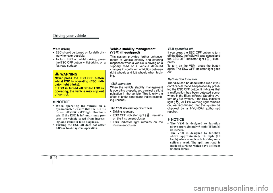 HYUNDAI IX35 2016 Owners Manual Driving your vehicle44
5When driving
ESC should be turned on for daily driv-
ing whenever possible.
To turn ESC off whilst driving, press the ESC OFF button whilst driving on a
flat road surface. HYUNDAI IX35 2016 Owners Manual Driving your vehicle44
5When driving
ESC should be turned on for daily driv-
ing whenever possible.
To turn ESC off whilst driving, press the ESC OFF button whilst driving on a
flat road surface.