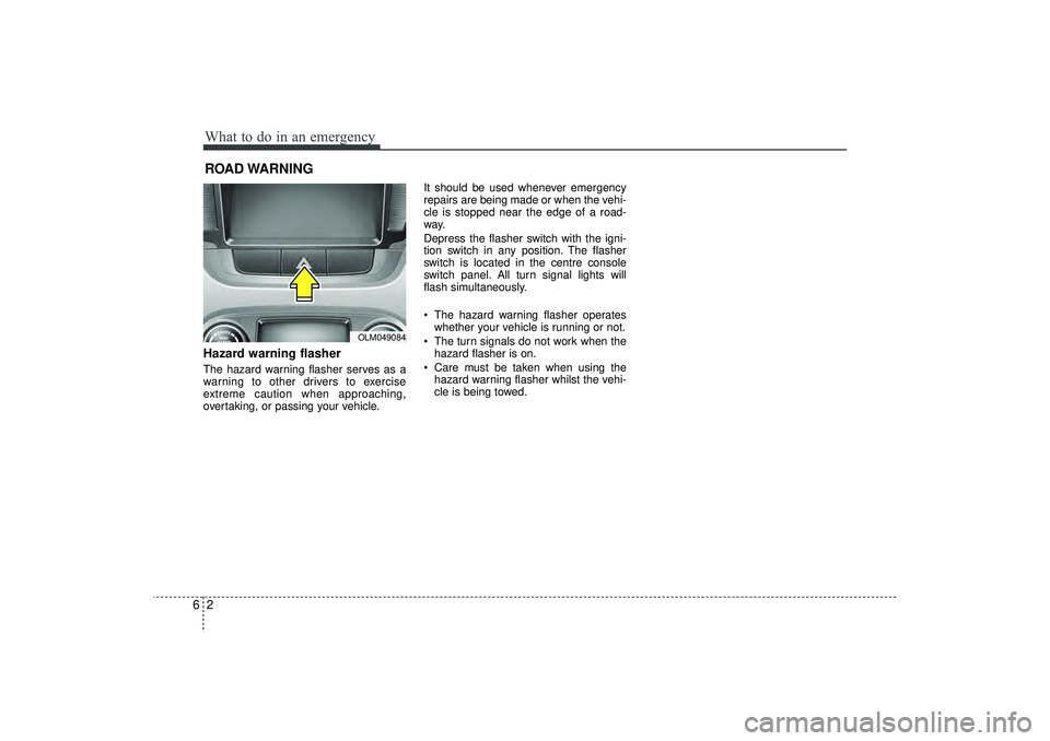 HYUNDAI IX35 2016  Owners Manual What to do in an emergency26ROAD WARNING Hazard warning flasher  The hazard warning flasher serves as a
warning to other drivers to exercise
extreme caution when approaching,
overtaking, or passing yo