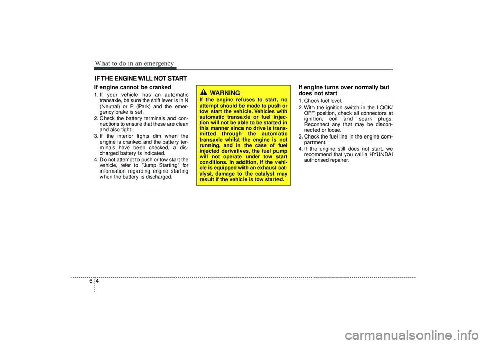 HYUNDAI IX35 2016 Owners Manual What to do in an emergency46IF THE ENGINE WILL NOT STARTIf engine cannot be cranked1. If your vehicle has an automatictransaxle, be sure the shift lever is in N
(Neutral) or P (Park) and the emer-
gen HYUNDAI IX35 2016 Owners Manual What to do in an emergency46IF THE ENGINE WILL NOT STARTIf engine cannot be cranked1. If your vehicle has an automatictransaxle, be sure the shift lever is in N
(Neutral) or P (Park) and the emer-
gen