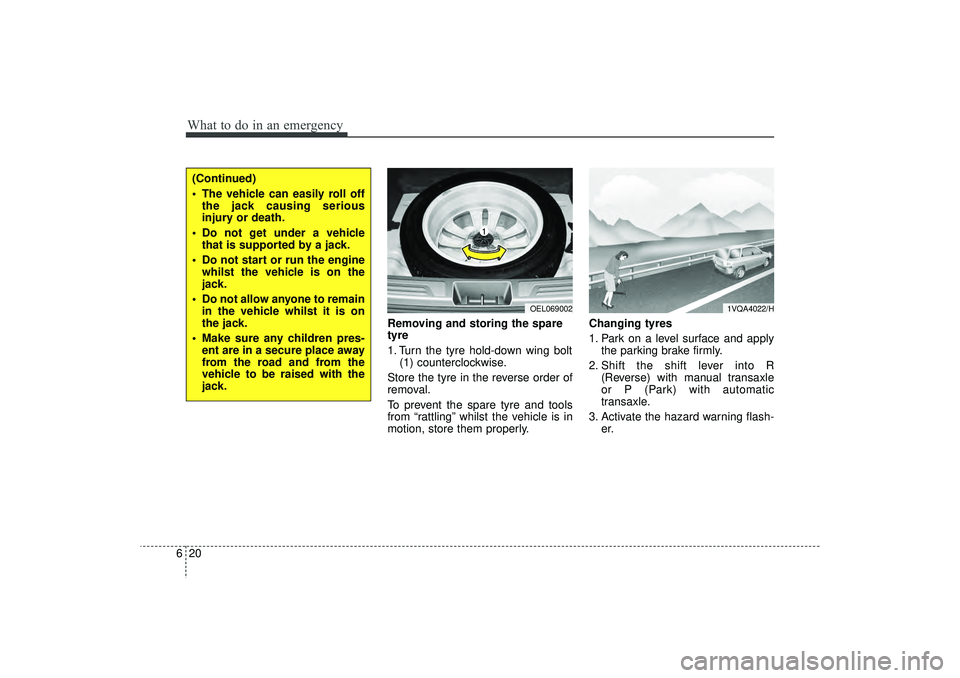 HYUNDAI IX35 2016  Owners Manual What to do in an emergency20
6
Removing and storing the spare
tyre  
1. Turn the tyre hold-down wing bolt
(1) counterclockwise.
Store the tyre in the reverse order of
removal.
To prevent the spare tyr