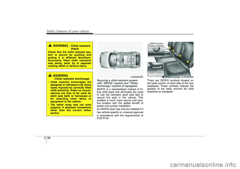 HYUNDAI IX35 2016 Owners Manual Safety features of your vehicle38
3
Securing a child restraint system
with “ISOFIX” system and “TetherAnchorage” system (if equipped)ISOFIX is a standardised method of fit-
ting child seats t HYUNDAI IX35 2016 Owners Manual Safety features of your vehicle38
3
Securing a child restraint system
with “ISOFIX” system and “TetherAnchorage” system (if equipped)ISOFIX is a standardised method of fit-
ting child seats t