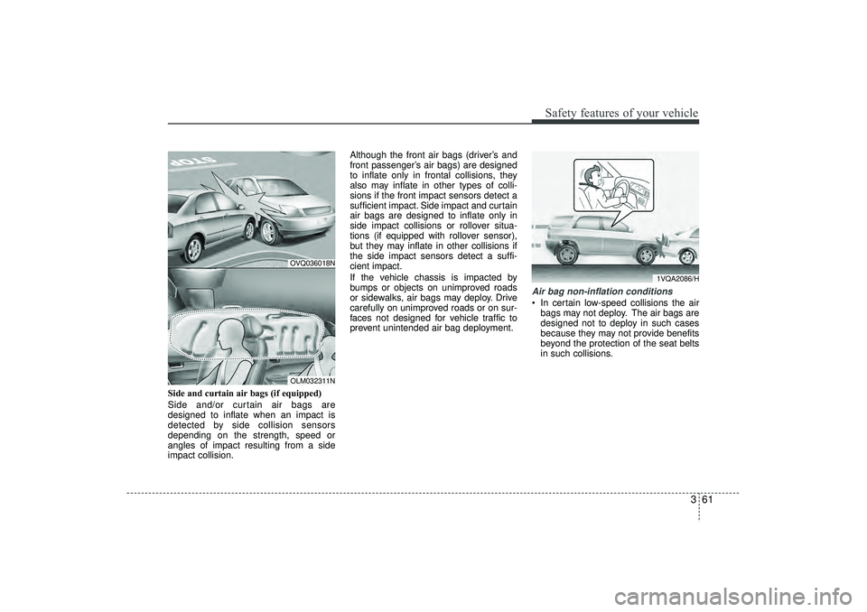 HYUNDAI IX35 2016 Owners Manual 361
Safety features of your vehicle
Side and curtain air bags (if equipped)
Side and/or curtain air bags are
designed to inflate when an impact is
detected by side collision sensors
depending on the s HYUNDAI IX35 2016 Owners Manual 361
Safety features of your vehicle
Side and curtain air bags (if equipped)
Side and/or curtain air bags are
designed to inflate when an impact is
detected by side collision sensors
depending on the s