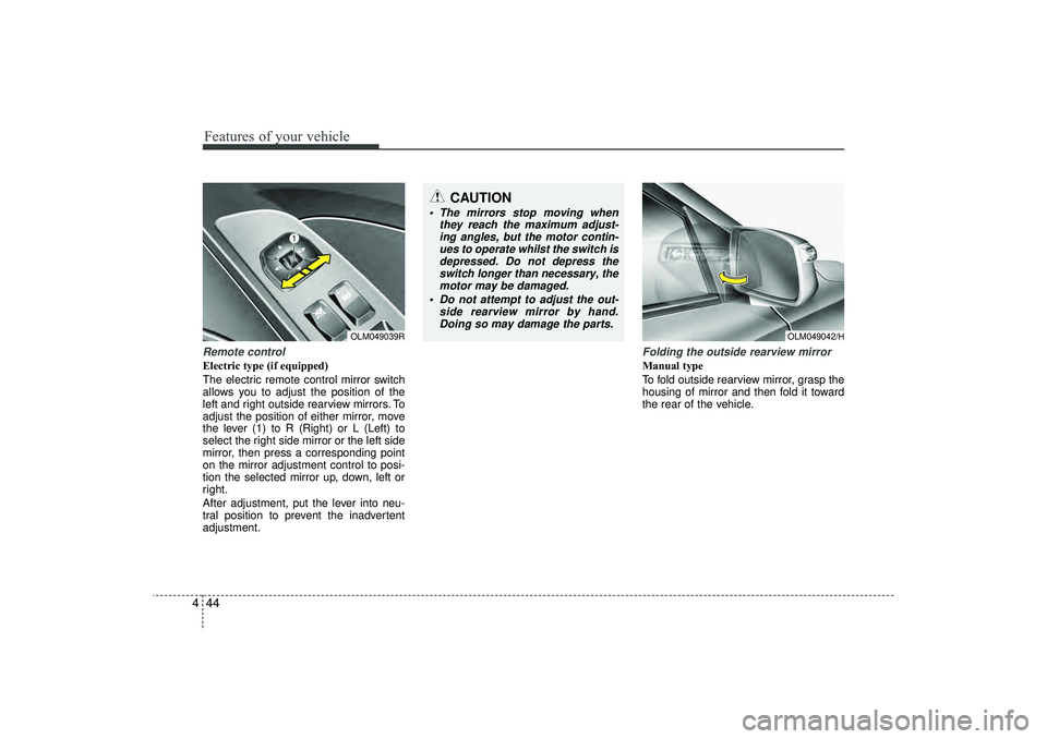 HYUNDAI IX35 2015  Owners Manual Features of your vehicle44
4Remote controlElectric type (if equipped)
The electric remote control mirror switch
allows you to adjust the position of the
left and right outside rearview mirrors. To
adj