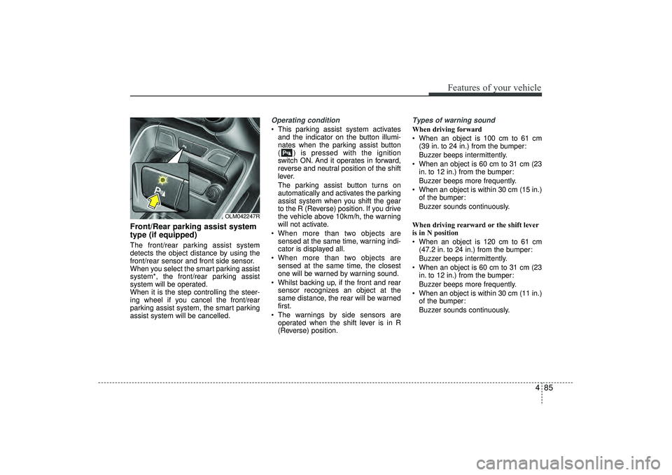 HYUNDAI IX35 2015 Owners Manual 485
Features of your vehicle
Front/Rear parking assist system
type (if equipped)The front/rear parking assist system
detects the object distance by using the
front/rear sensor and front side sensor.
W HYUNDAI IX35 2015 Owners Manual 485
Features of your vehicle
Front/Rear parking assist system
type (if equipped)The front/rear parking assist system
detects the object distance by using the
front/rear sensor and front side sensor.
W