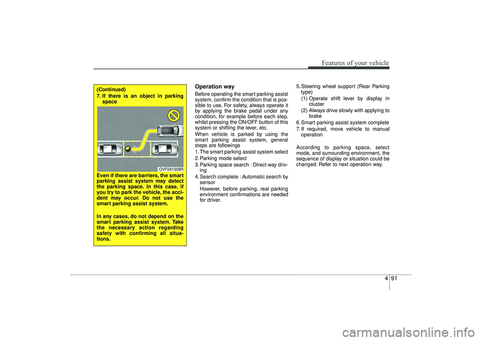 HYUNDAI IX35 2015 Owners Manual 491
Features of your vehicle
Operation wayBefore operating the smart parking assist
system, confirm the condition that is pos-
sible to use. For safety, always operate it
by applying the brake pedal u HYUNDAI IX35 2015 Owners Manual 491
Features of your vehicle
Operation wayBefore operating the smart parking assist
system, confirm the condition that is pos-
sible to use. For safety, always operate it
by applying the brake pedal u