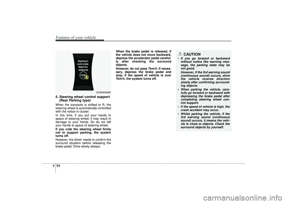 HYUNDAI IX35 2015 Owners Manual Features of your vehicle94
4
CAUTION
If you go forward or backward
without notice like warning mes-sage, the parking state may be not good.
However, if the 3rd warning sound(continuous sound) occurs HYUNDAI IX35 2015 Owners Manual Features of your vehicle94
4
CAUTION
If you go forward or backward
without notice like warning mes-sage, the parking state may be not good.
However, if the 3rd warning sound(continuous sound) occurs