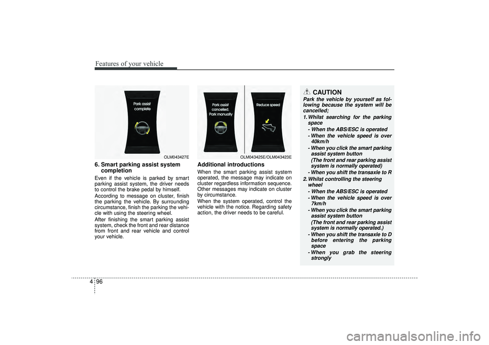 HYUNDAI IX35 2015 Owners Manual Features of your vehicle96
4
CAUTION
Park the vehicle by yourself as fol-
lowing because the system will be cancelled;
1. Whilst searching for the parking space
- When the ABS/ESC is operated- When th HYUNDAI IX35 2015 Owners Manual Features of your vehicle96
4
CAUTION
Park the vehicle by yourself as fol-
lowing because the system will be cancelled;
1. Whilst searching for the parking space
- When the ABS/ESC is operated- When th