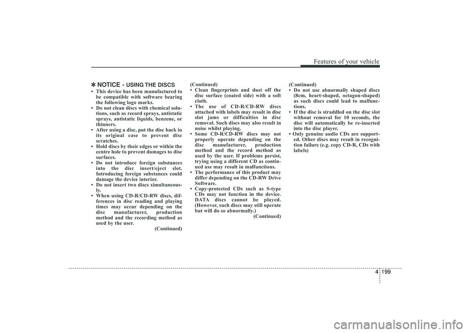 HYUNDAI IX35 2015 Owners Manual 4 199
Features of your vehicle
✽
✽NOTICE -
USING THE DISCS
• This device has been manufactured to
be compatible with software bearing
the following logo marks.
• Do not clean discs with chem HYUNDAI IX35 2015 Owners Manual 4 199
Features of your vehicle
✽
✽NOTICE -
USING THE DISCS
• This device has been manufactured to
be compatible with software bearing
the following logo marks.
• Do not clean discs with chem