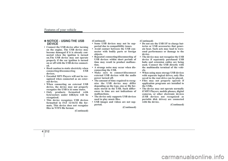HYUNDAI IX35 2015 Owners Manual Features of your vehicle212
4✽
✽
NOTICE - USING THE USB
DEVICE• Connect the USB device after turning
on the engine. The USB device may
become damaged if it is already con-
nected when the igniti HYUNDAI IX35 2015 Owners Manual Features of your vehicle212
4✽
✽
NOTICE - USING THE USB
DEVICE• Connect the USB device after turning
on the engine. The USB device may
become damaged if it is already con-
nected when the igniti