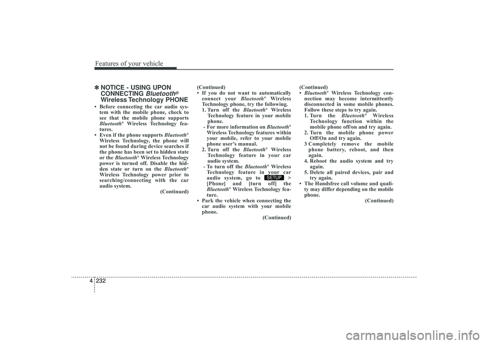 HYUNDAI IX35 2015 Owners Manual Features of your vehicle232
4✽
✽
NOTICE - USING UPON
CONNECTING
Bluetooth
®
Wireless Technology PHONE
• Before connecting the car audio sys-
tem with the mobile phone, check to
see that the m HYUNDAI IX35 2015 Owners Manual Features of your vehicle232
4✽
✽
NOTICE - USING UPON
CONNECTING
Bluetooth
®
Wireless Technology PHONE
• Before connecting the car audio sys-
tem with the mobile phone, check to
see that the m