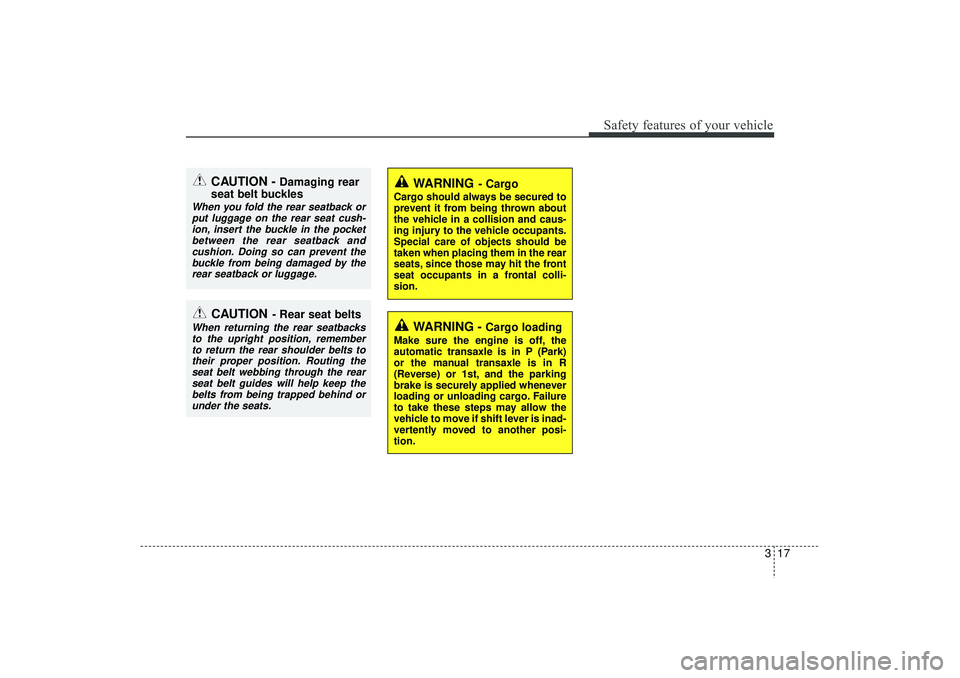 HYUNDAI IX35 2015 Owners Manual 317
Safety features of your vehicle
WARNING -
Cargo loading
Make sure the engine is off, the
automatic transaxle is in P (Park)
or the manual transaxle is in R
(Reverse) or 1st, and the parking
brake HYUNDAI IX35 2015 Owners Manual 317
Safety features of your vehicle
WARNING -
Cargo loading
Make sure the engine is off, the
automatic transaxle is in P (Park)
or the manual transaxle is in R
(Reverse) or 1st, and the parking
brake