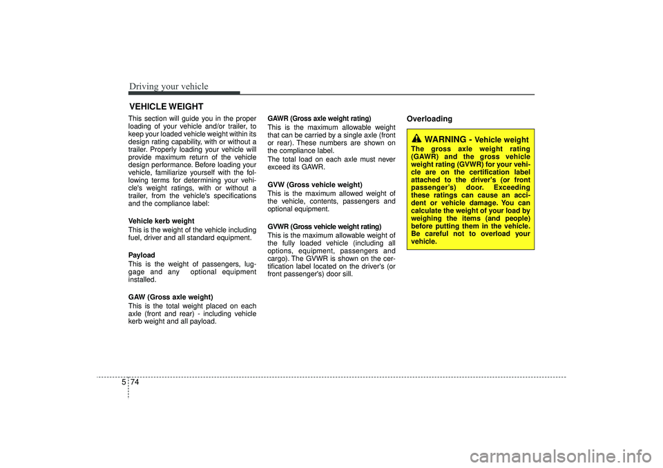HYUNDAI IX35 2015 Owners Manual Driving your vehicle74
5This section will guide you in the proper
loading of your vehicle and/or trailer, to
keep your loaded vehicle weight within its
design rating capability, with or without a
trai HYUNDAI IX35 2015 Owners Manual Driving your vehicle74
5This section will guide you in the proper
loading of your vehicle and/or trailer, to
keep your loaded vehicle weight within its
design rating capability, with or without a
trai