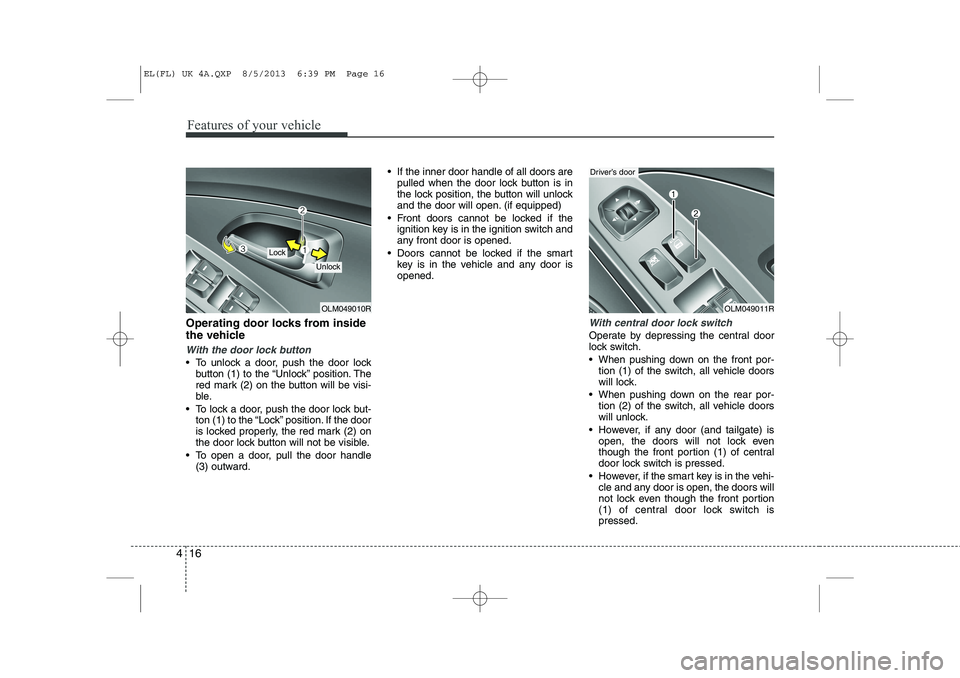 HYUNDAI IX35 2014  Owners Manual Features of your vehicle
16
4
Operating door locks from inside 
the vehicle
With the door lock button
 To unlock a door, push the door lock
button (1) to the “Unlock” position. The 
red mark (2) 