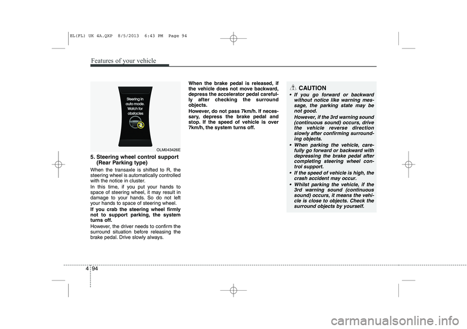 HYUNDAI IX35 2014 Owners Manual Features of your vehicle
94
4
CAUTION
If you go forward or backward
without notice like warning mes-
sage, the parking state may be not good.
However, if the 3rd warning sound(continuous sound) occu HYUNDAI IX35 2014 Owners Manual Features of your vehicle
94
4
CAUTION
If you go forward or backward
without notice like warning mes-
sage, the parking state may be not good.
However, if the 3rd warning sound(continuous sound) occu