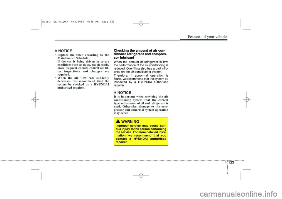 HYUNDAI IX35 2014  Owners Manual 4 123
Features of your vehicle
✽✽NOTICE
