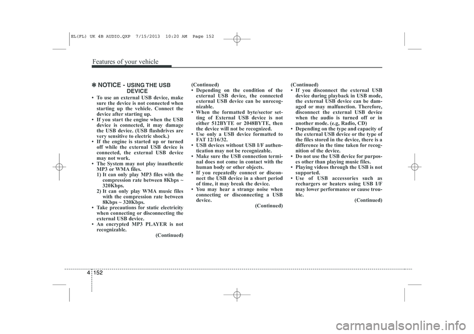 HYUNDAI IX35 2014  Owners Manual Features of your vehicle
152
4
✽✽
NOTICE -  USING THE  USB
DEVICE
