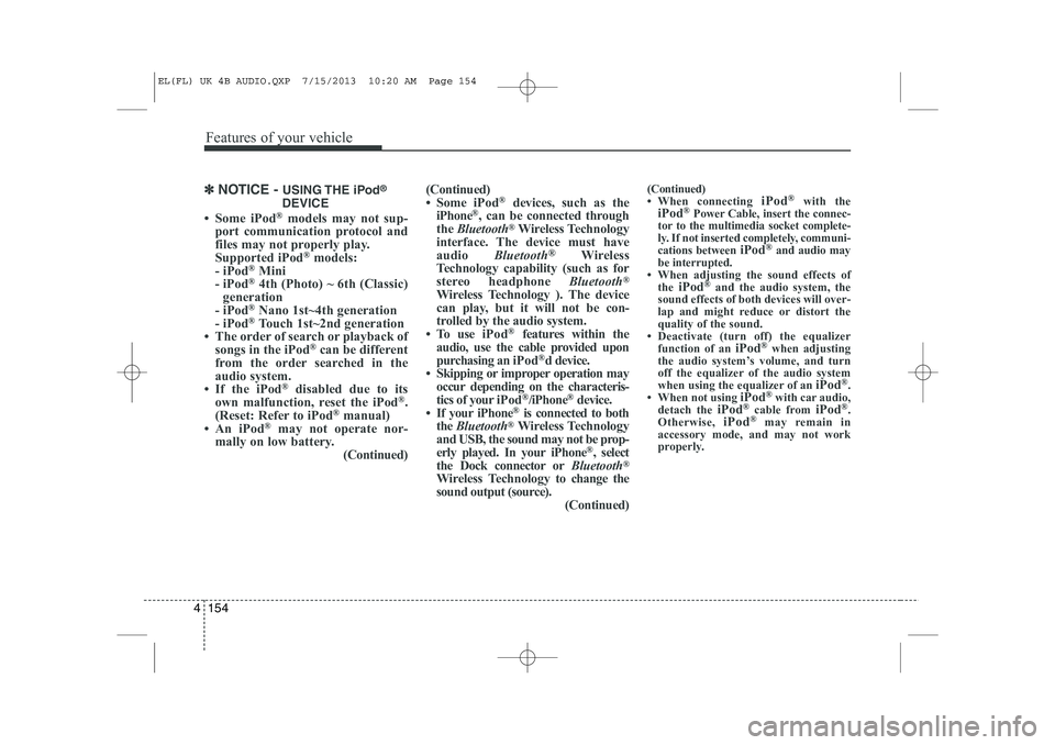 HYUNDAI IX35 2014  Owners Manual Features of your vehicle
154
4
✽✽
NOTICE -  USING THE  iPod ®
DEVICE
