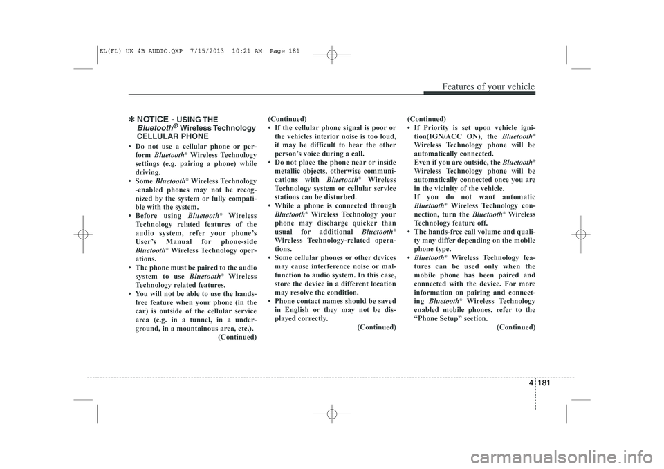 HYUNDAI IX35 2014  Owners Manual 4 181
Features of your vehicle
✽✽NOTICE -  USING THE
Bluetooth®Wireless Technology
CELLULAR PHONE
