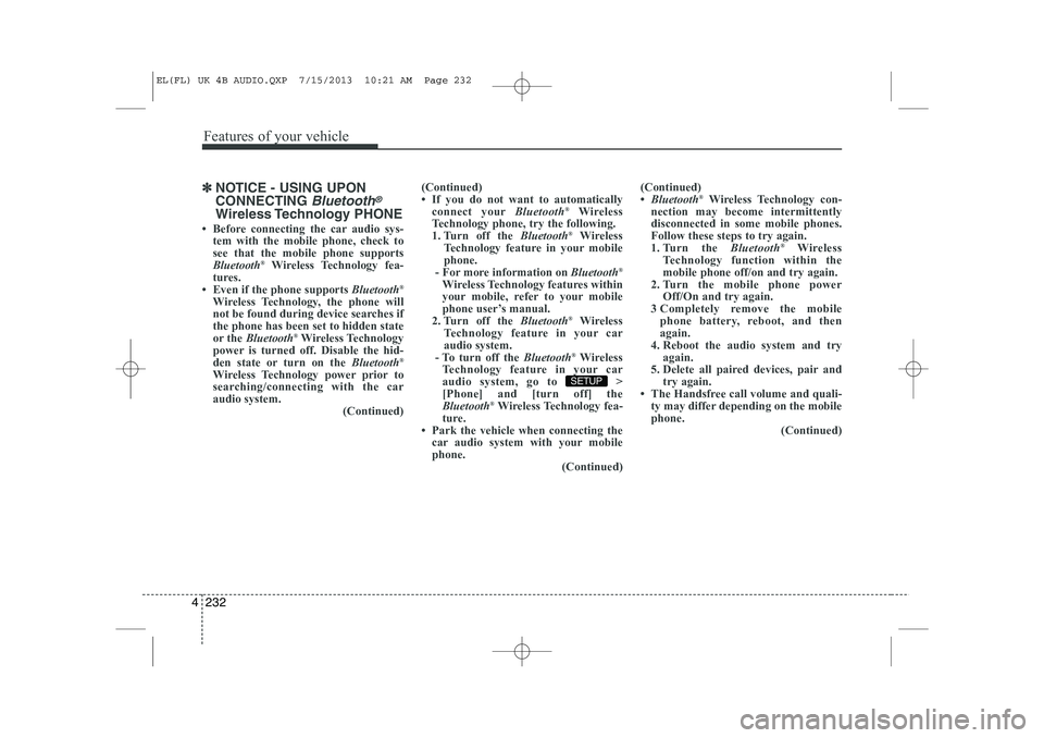 HYUNDAI IX35 2014  Owners Manual Features of your vehicle
232
4
✽✽
NOTICE - USING UPON CONNECTING 
Bluetooth®
Wireless Technology  PHONE
