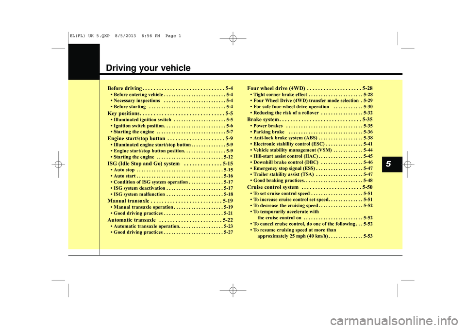 HYUNDAI IX35 2014  Owners Manual Driving your vehicle  
5
Before driving . . . . . . . . . . . . . . . . . . . . . . . . . . . . . . 5-4