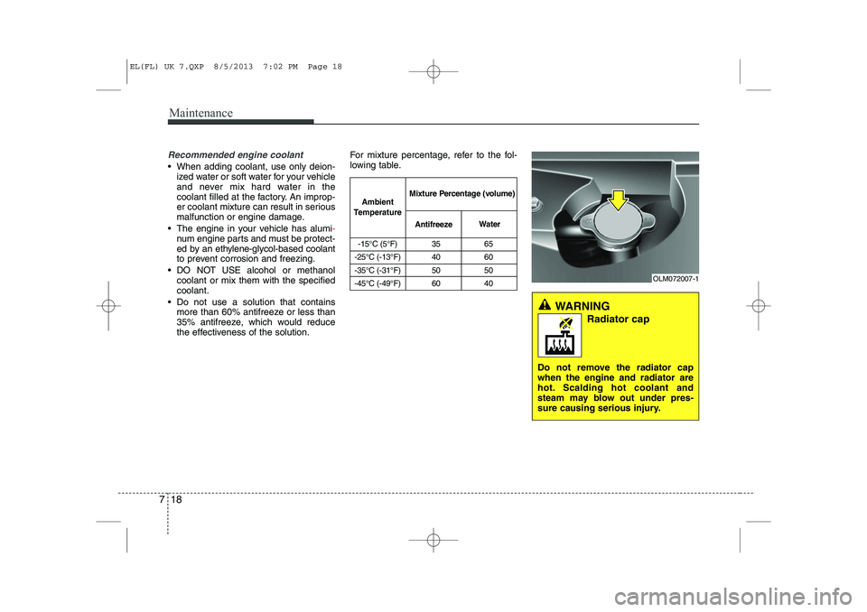 HYUNDAI IX35 2014 Owners Manual Maintenance
18
7
Recommended engine coolant
When adding coolant, use only deion-
ized water or soft water for your vehicle
and never mix hard water in the
coolant filled at the factory. An improp-
HYUNDAI IX35 2014 Owners Manual Maintenance
18
7
Recommended engine coolant
When adding coolant, use only deion-
ized water or soft water for your vehicle
and never mix hard water in the
coolant filled at the factory. An improp-