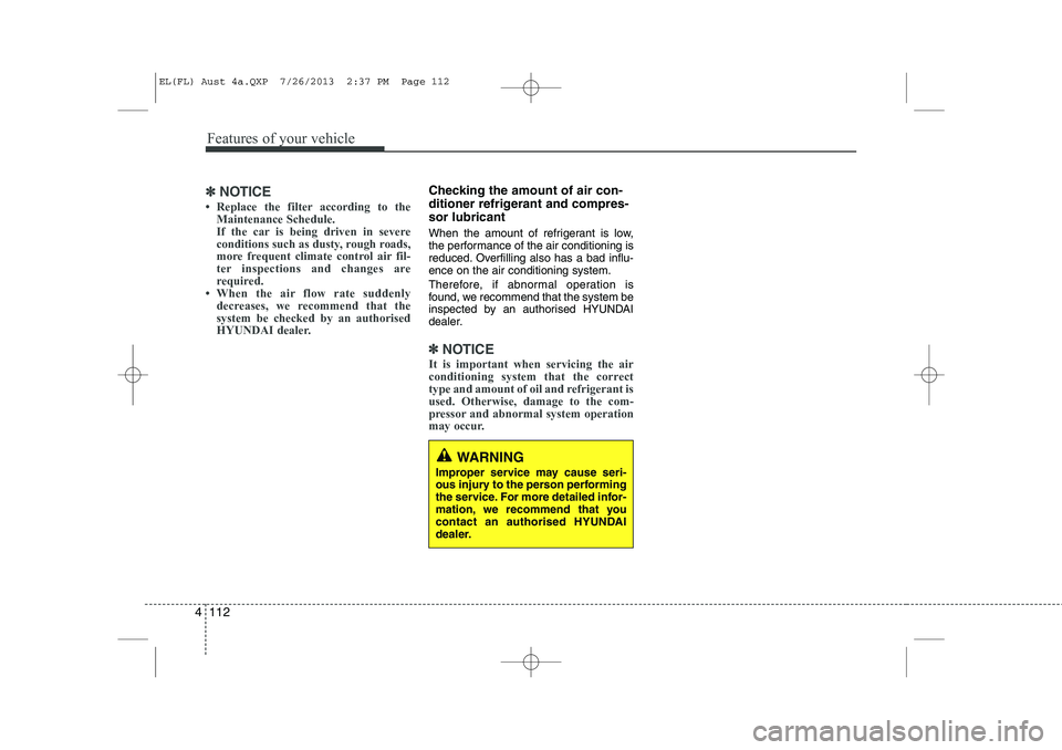 HYUNDAI IX35 2014  Owners Manual Features of your vehicle
112
4
✽✽
NOTICE
