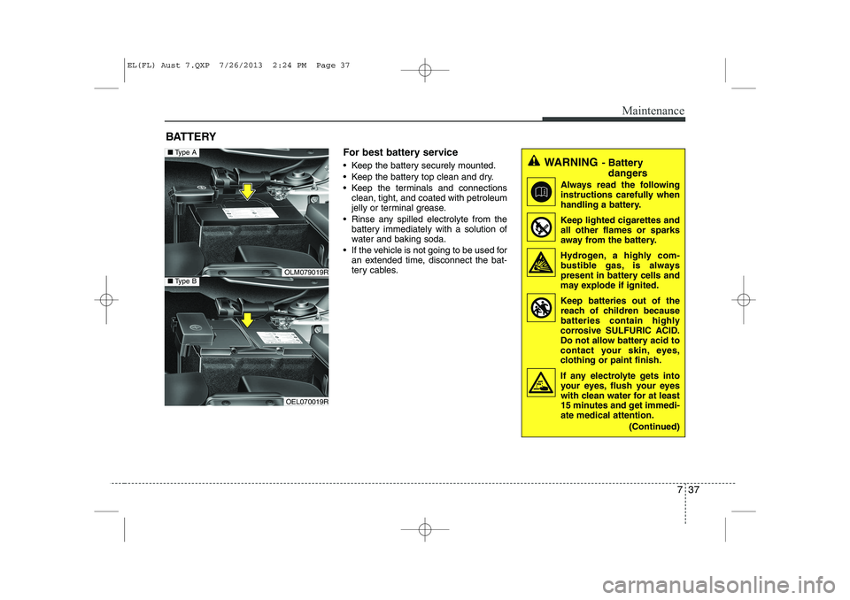 HYUNDAI IX35 2014 Owners Manual 737
Maintenance
BATTERYFor best battery service
Keep the battery securely mounted.
Keep the battery top clean and dry.
Keep the terminals and connectionsclean, tight, and coated with petroleum HYUNDAI IX35 2014 Owners Manual 737
Maintenance
BATTERYFor best battery service
Keep the battery securely mounted.
Keep the battery top clean and dry.
Keep the terminals and connectionsclean, tight, and coated with petroleum