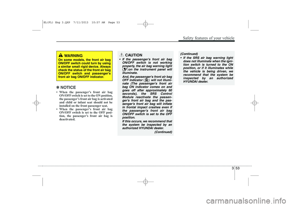 HYUNDAI IX35 2014  Owners Manual 353
Safety features of your vehicle
✽✽NOTICE
