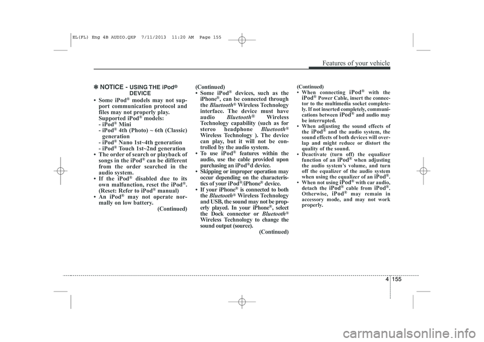HYUNDAI IX35 2014  Owners Manual 4 155
Features of your vehicle
✽✽NOTICE -  USING THE  iPod ®
DEVICE
