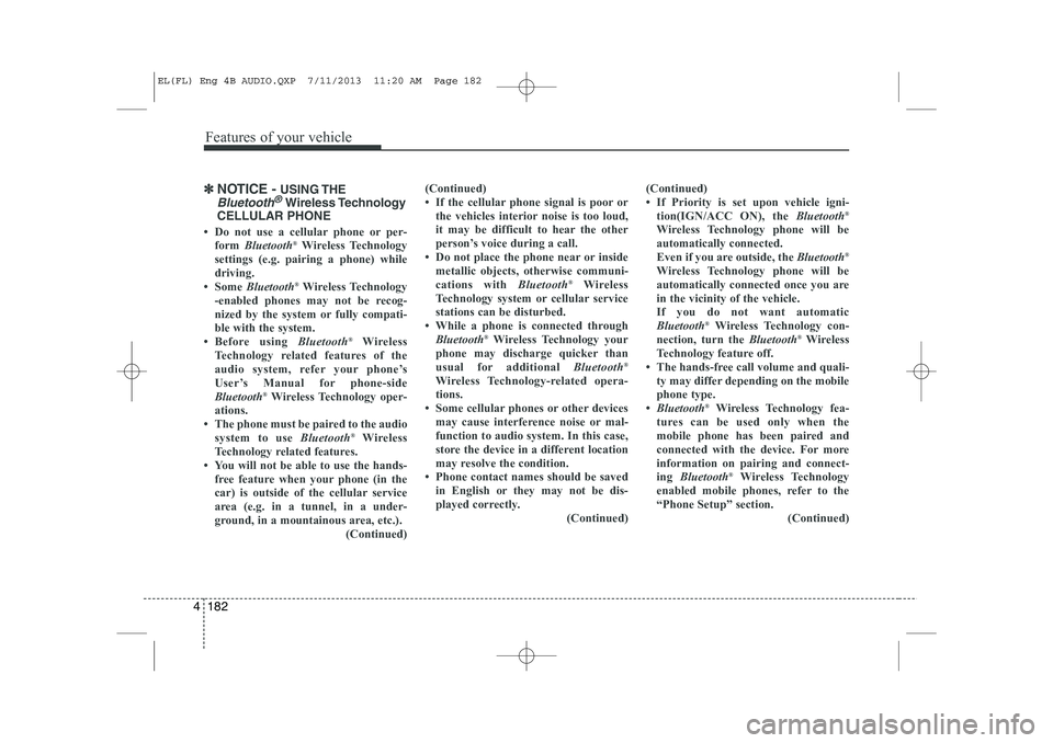 HYUNDAI IX35 2014  Owners Manual Features of your vehicle
182
4
✽✽
NOTICE -  USING THE
Bluetooth®Wireless Technology
CELLULAR PHONE
