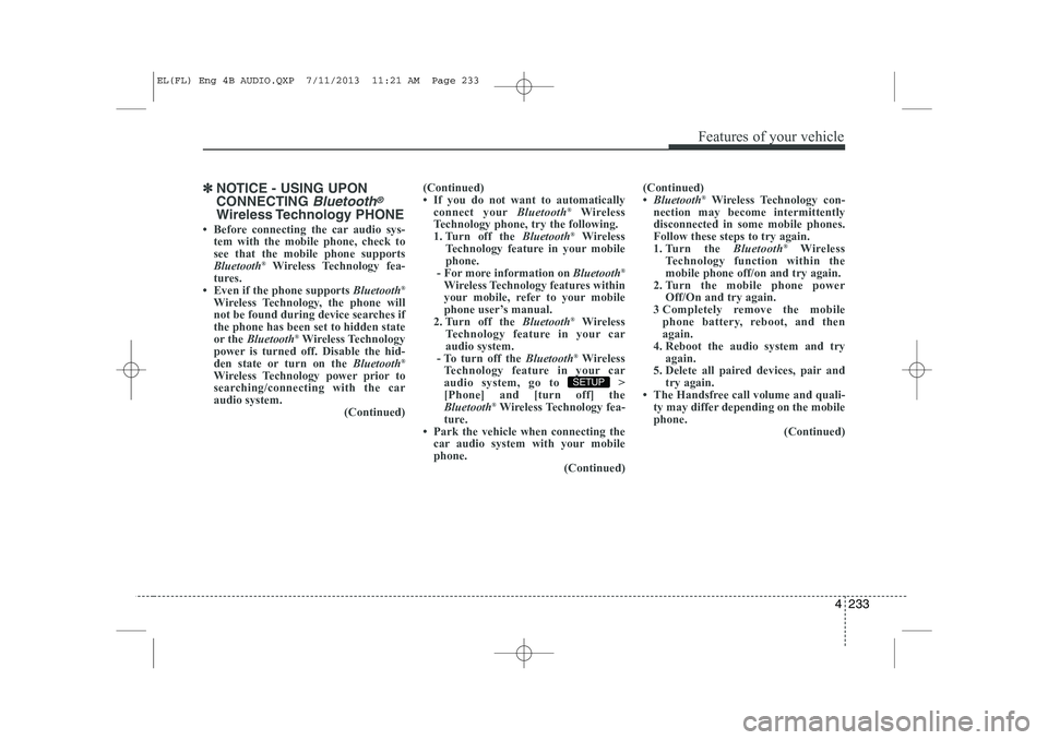 HYUNDAI IX35 2014  Owners Manual 4 233
Features of your vehicle
✽✽NOTICE - USING UPON CONNECTING 
Bluetooth®
Wireless Technology  PHONE
