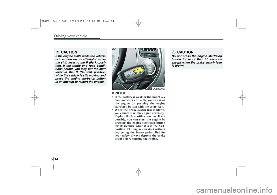 HYUNDAI IX35 2014  Owners Manual Driving your vehicle
14
5
✽✽   
NOTICE

