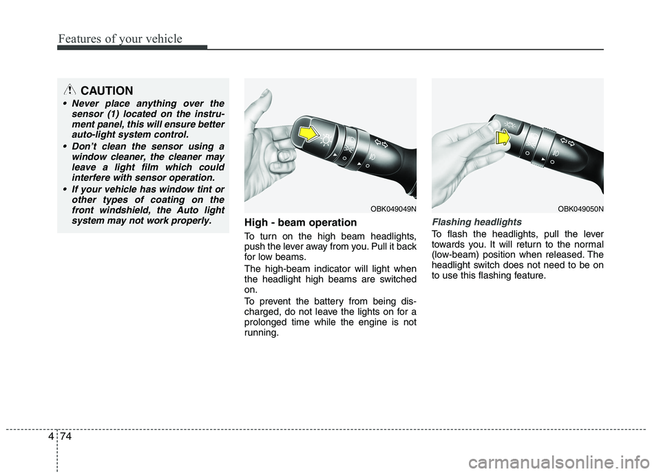 HYUNDAI IX35 2012  Owners Manual Features of your vehicle
74
4
High - beam operation  
To turn on the high beam headlights, 
push the lever away from you. Pull it back
for low beams. The high-beam indicator will light when 
the headl