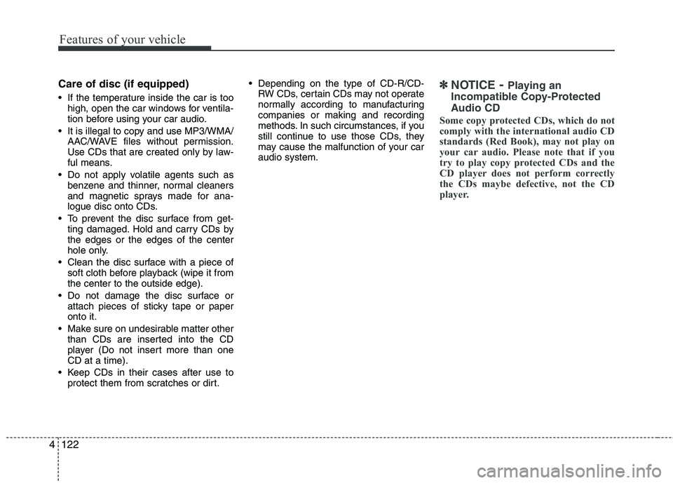 HYUNDAI IX35 2012  Owners Manual Features of your vehicle
122
4
Care of disc (if equipped) 
 If the temperature inside the car is too
high, open the car windows for ventila- 
tion before using your car audio.
 It is illegal to copy a