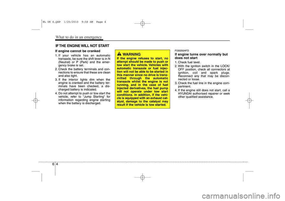 HYUNDAI IX35 2012  Owners Manual What to do in an emergency
4
6
IF THE ENGINE WILL NOT START
If engine cannot be cranked 
1. If your vehicle has an automatic
transaxle, be sure the shift lever is in N 
(Neutral) or P (Park) and the e