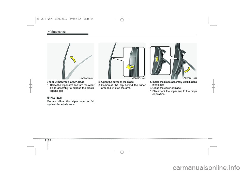 HYUNDAI IX35 2012  Owners Manual Maintenance
24
7
Front windscreen wiper blade
1. Raise the wiper arm and turn the wiper
blade assembly to expose the plastic 
locking clip.
✽✽ NOTICE
Do not allow the wiper arm to fall 
against th