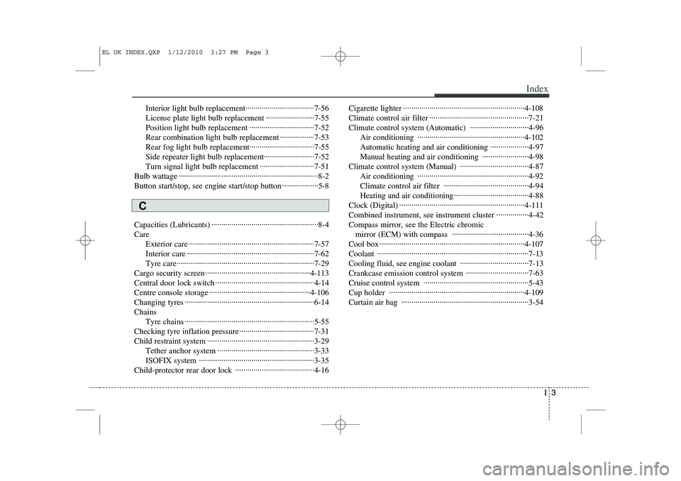 HYUNDAI IX35 2012  Owners Manual I3
Index
Interior light bulb replacement··································7-56 
License plate light bulb replacement ························7