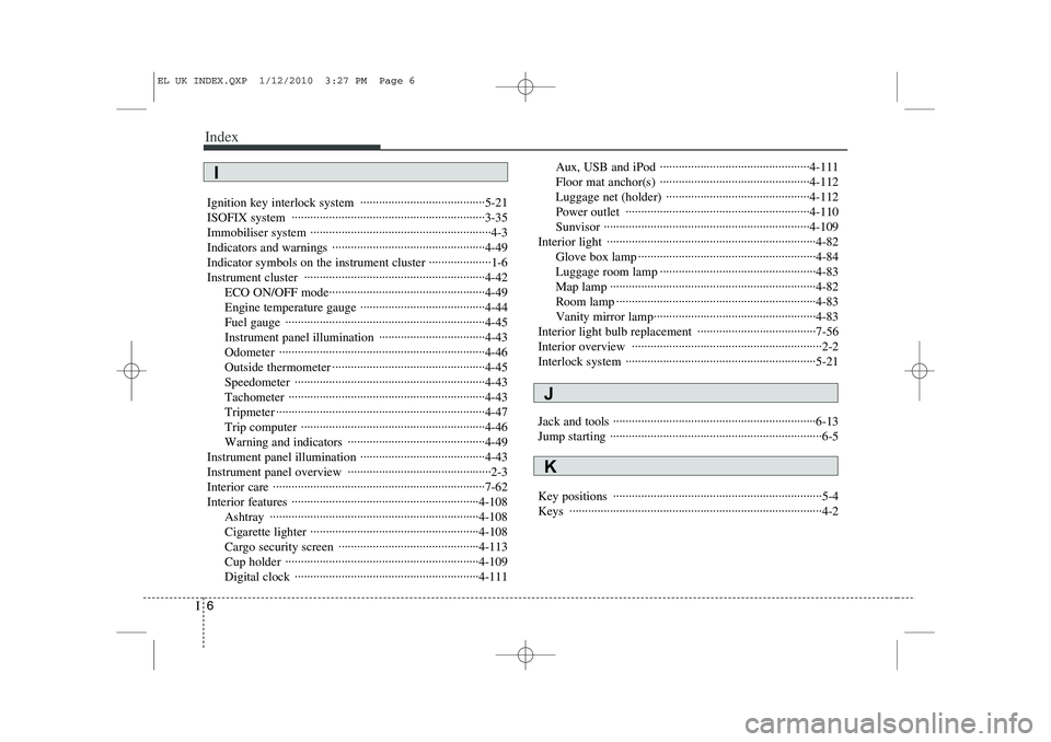 HYUNDAI IX35 2012  Owners Manual Index
6
I
Ignition key interlock system  ········································5-21 
ISOFIX system  ·····························