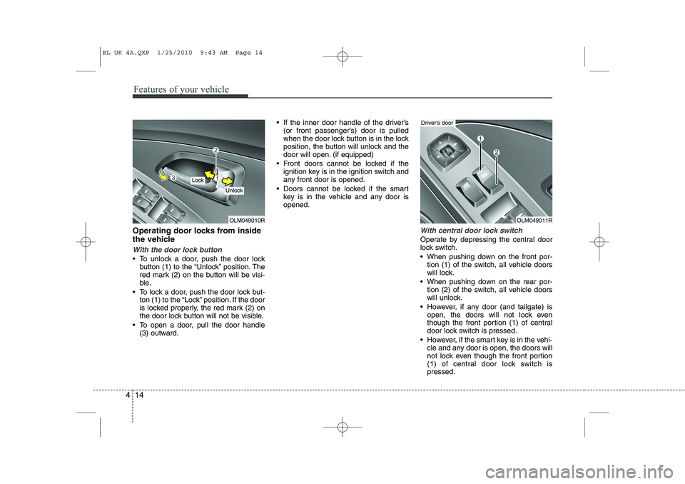 HYUNDAI IX35 2012  Owners Manual Features of your vehicle
14
4
Operating door locks from inside 
the vehicle
With the door lock button
 To unlock a door, push the door lock
button (1) to the “Unlock” position. The 
red mark (2) 