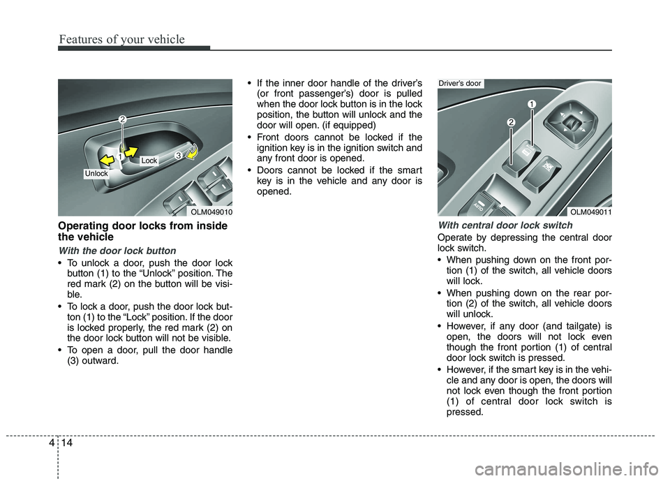 HYUNDAI IX35 2012  Owners Manual Features of your vehicle
14
4
Operating door locks from inside 
the vehicle
With the door lock button
 To unlock a door, push the door lock
button (1) to the “Unlock” position. The 
red mark (2) o
