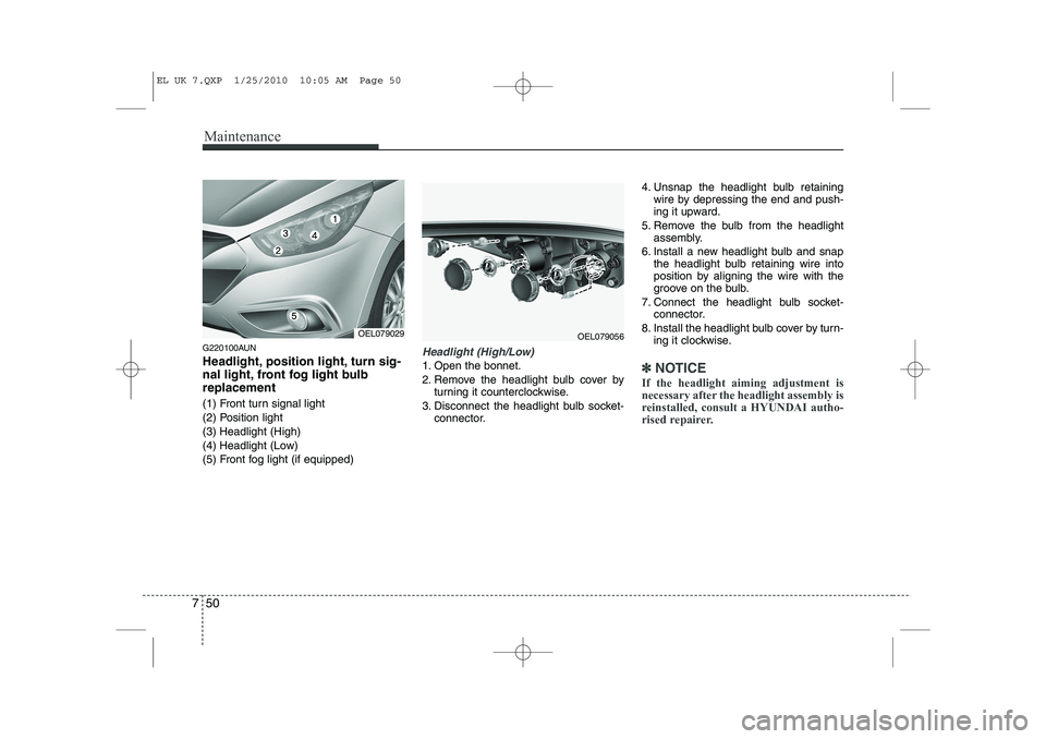 HYUNDAI IX35 2010  Owners Manual Maintenance
50
7
G220100AUN 
Headlight, position light, turn sig- 
nal light, front fog light bulbreplacement 
(1) Front turn signal light 
(2) Position light
(3) Headlight (High)
(4) Headlight (Low)
