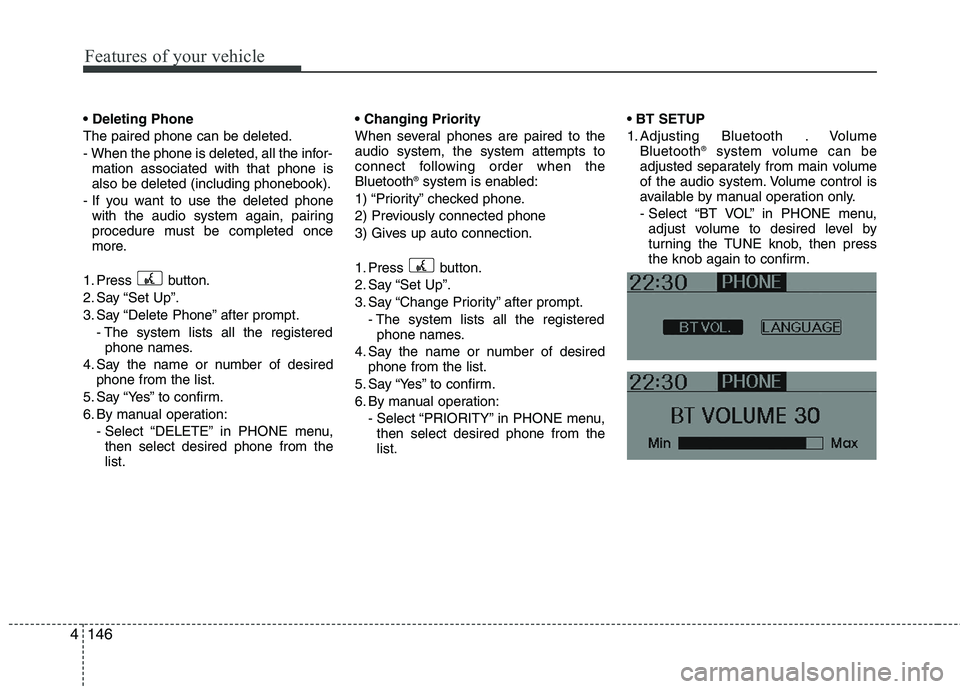 HYUNDAI IX35 2011  Owners Manual Features of your vehicle
146
4
 The paired phone can be deleted.
- When the phone is deleted, all the infor-
mation associated with that phone is also be deleted (including phonebook).
- If you want t